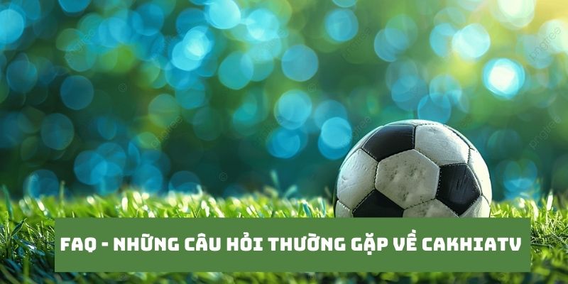 Những câu hỏi của khán giả khi truy cập tại Cakhia TV