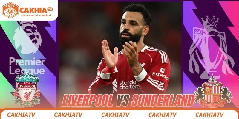 Dự đoán kết quả chung cuộc trận đấu giữa Liverpool vs Sunderland