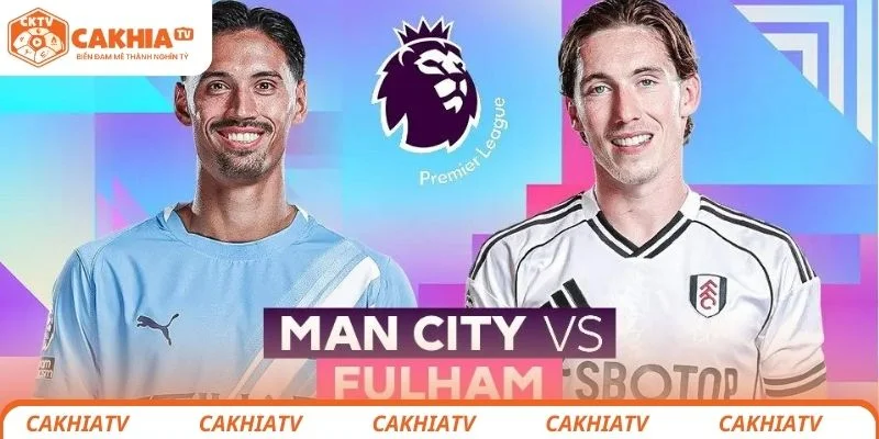 Nhận định chi tiết tình hình chiến thuật 2 đội Manchester City vs Fulham